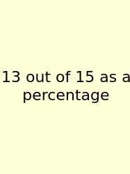 13 Out Of 15 As A Percentage