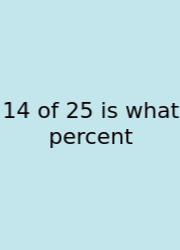 14 Of 25 Is What Percent