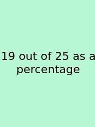19 Out Of 25 As A Percentage