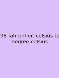 98 Fahrenheit Celsius To Degree Celsius