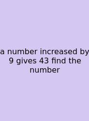 A Number Increased By 9 Gives 43 Find The Number