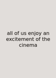 All Of Us Enjoy An Excitement Of The Cinema