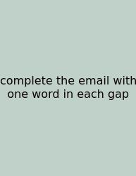 Complete The Email With One Word In Each Gap