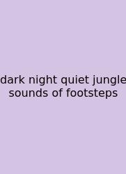 Dark Night Quiet Jungle Sounds Of Footsteps