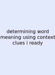 Determining Word Meaning Using Context Clues I Ready