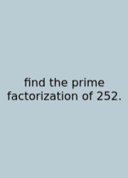 Find The Prime Factorization Of 252.