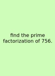 Find The Prime Factorization Of 756.