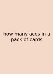 How Many Aces In A Pack Of Cards