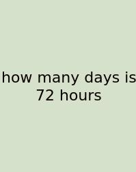 How Many Days Is 72 Hours