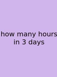How Many Hours In 3 Days