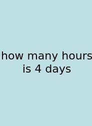 How Many Hours Is 4 Days