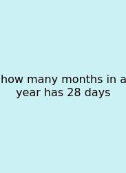 How Many Months In A Year Has 28 Days