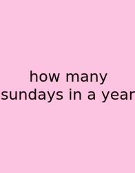 How Many Sundays In A Year
