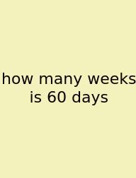 How Many Weeks Is 60 Days