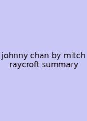 Johnny Chan By Mitch Raycroft Summary