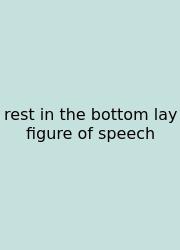 Rest In The Bottom Lay Figure Of Speech