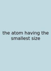 The Atom Having The Smallest Size