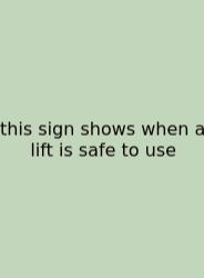 This Sign Shows When A Lift Is Safe To Use