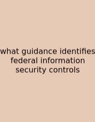 What Guidance Identifies Federal Information Security Controls