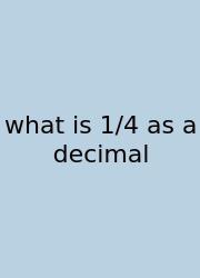 What Is 1/4 As A Decimal