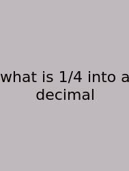 What Is 1/4 Into A Decimal