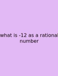 What Is -12 As A Rational Number