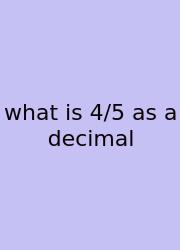 What Is 4/5 As A Decimal