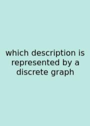 Which Description Is Represented By A Discrete Graph