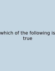 Which Of The Following Is True