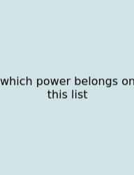 Which Power Belongs On This List